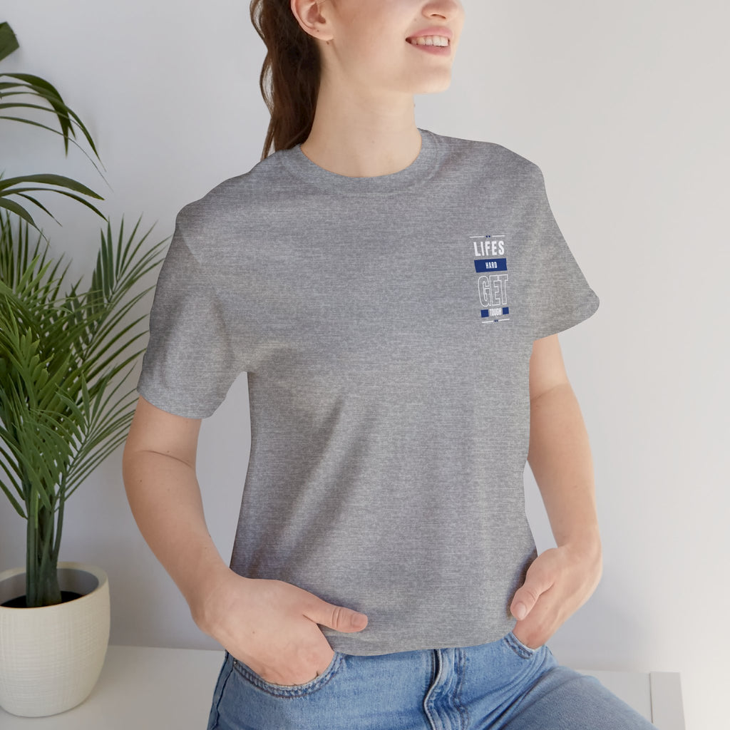 Life's Hard, Get Tough T-Shirt