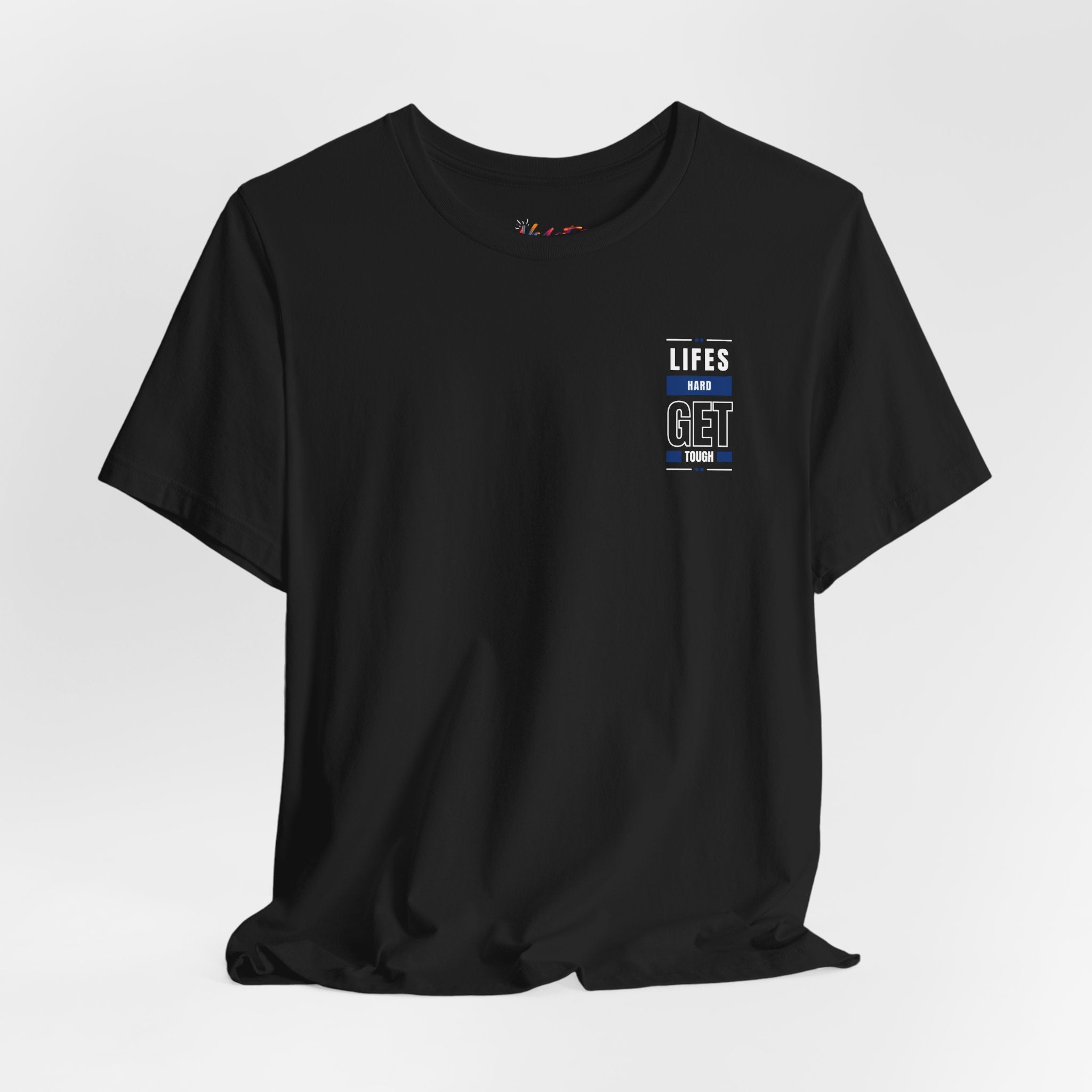 Life's Hard, Get Tough T-Shirt