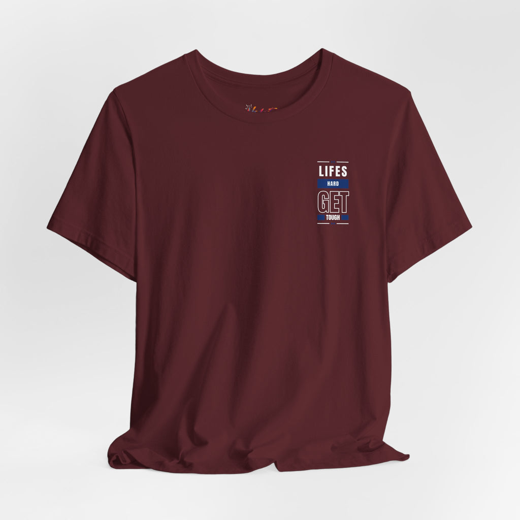 Life's Hard, Get Tough T-Shirt