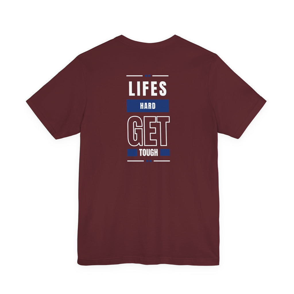 Life's Hard, Get Tough T-Shirt