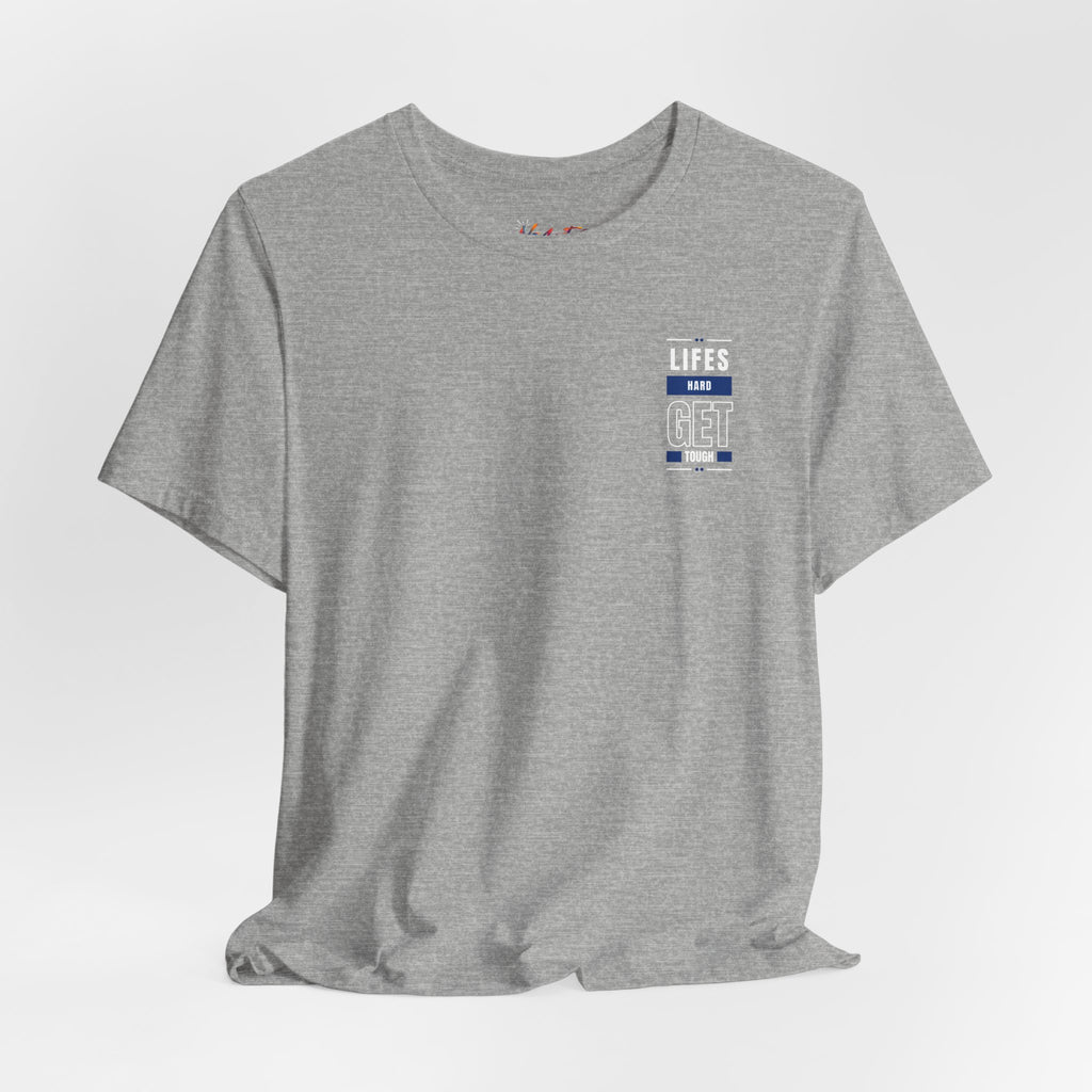 Life's Hard, Get Tough T-Shirt