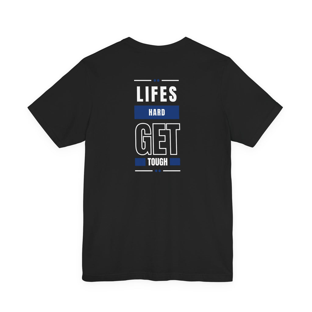 Life's Hard, Get Tough T-Shirt