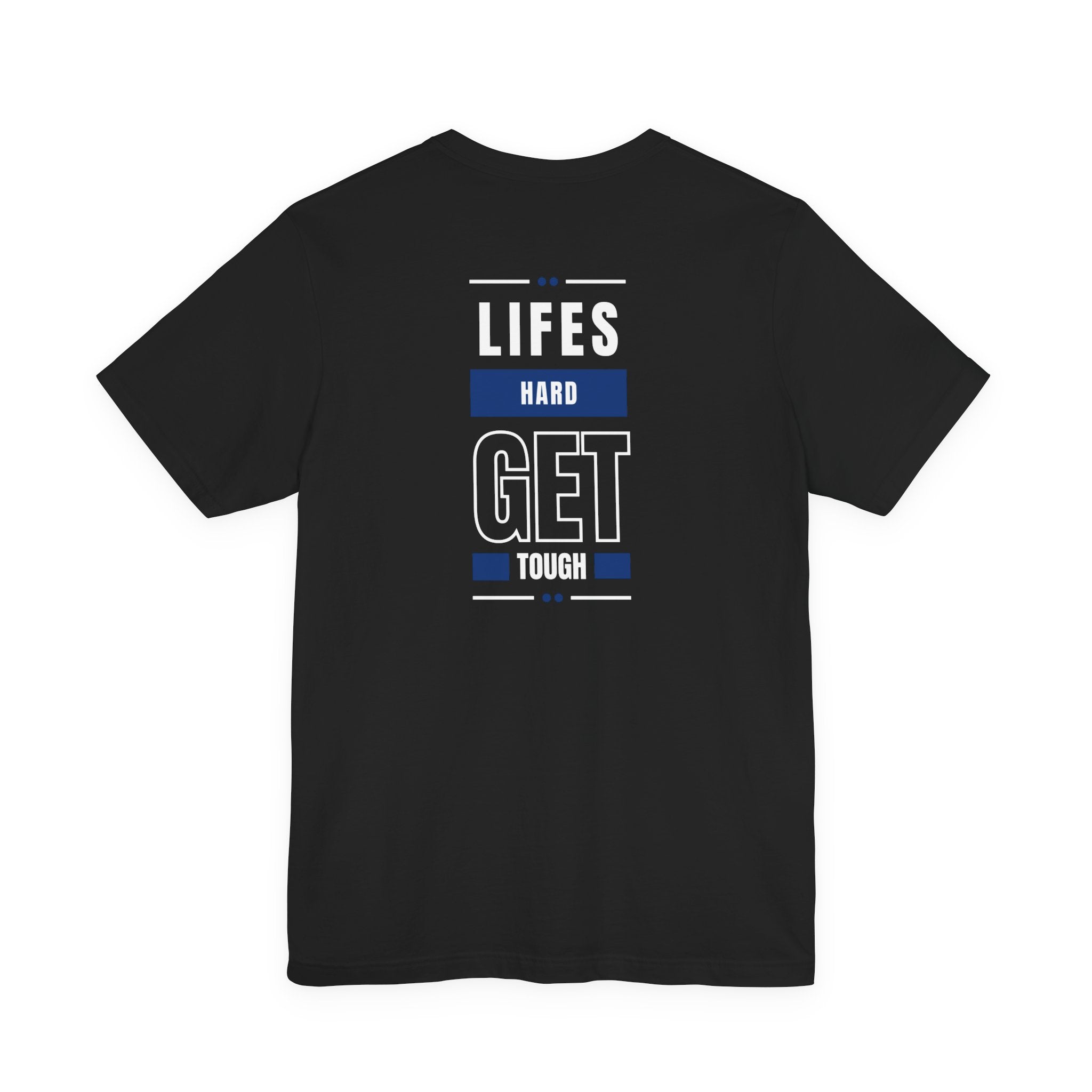 Life's Hard, Get Tough T-Shirt