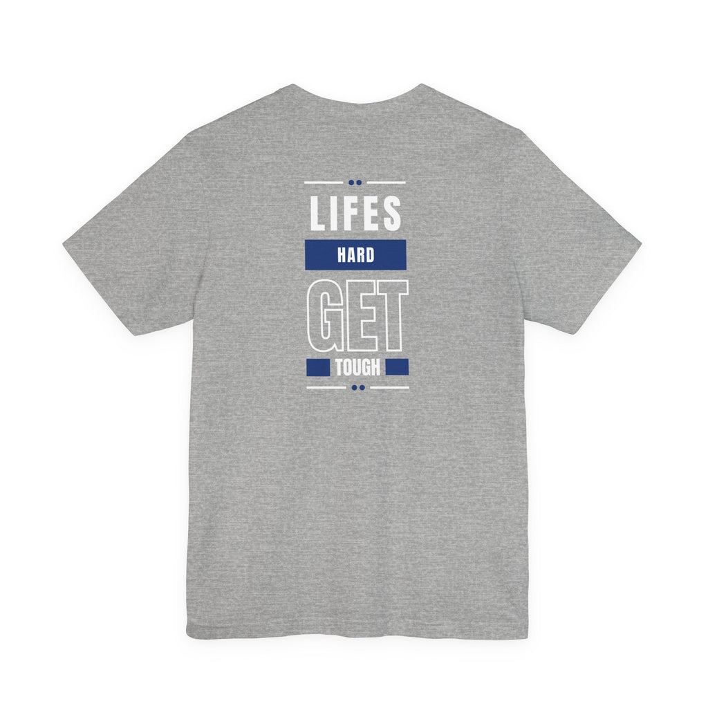 Life's Hard, Get Tough T-Shirt