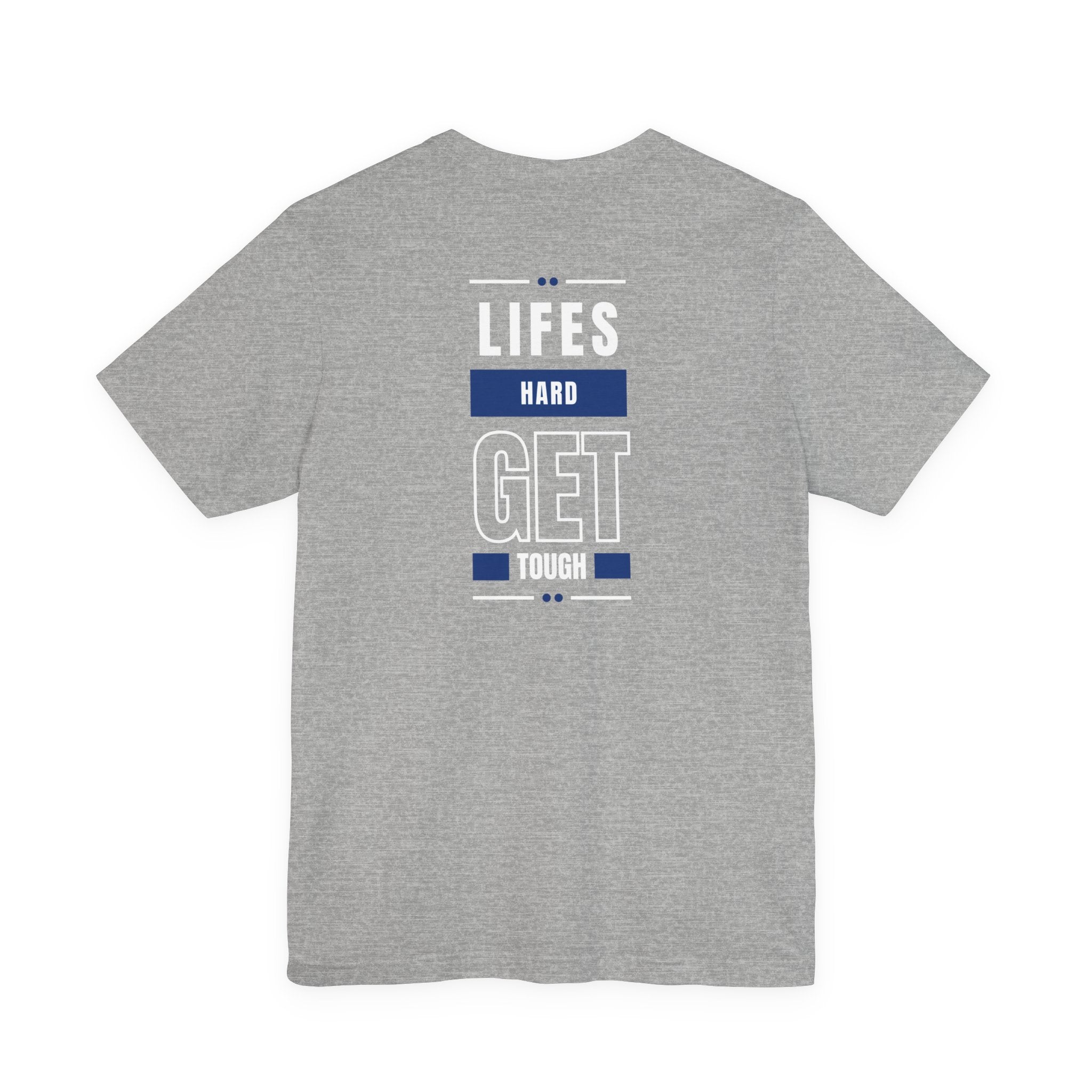 Life's Hard, Get Tough T-Shirt