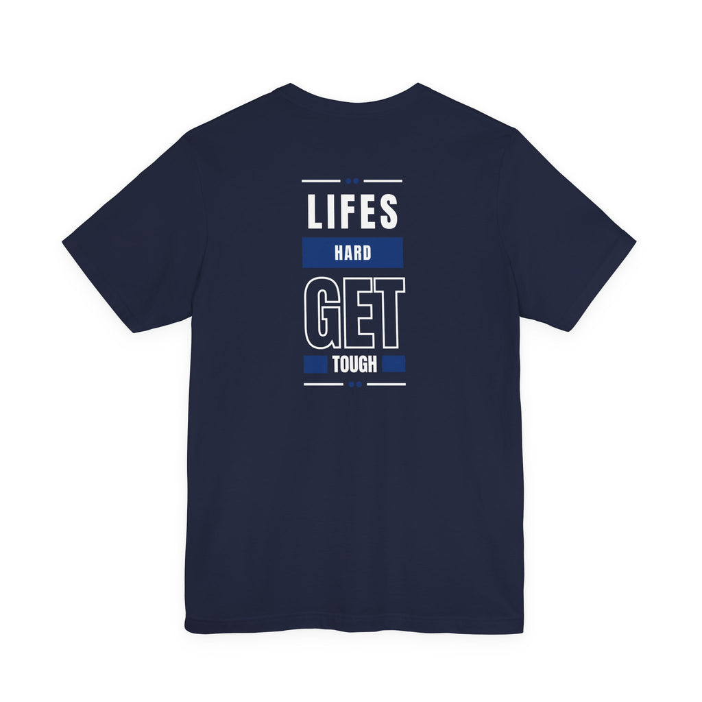 Life's Hard, Get Tough T-Shirt